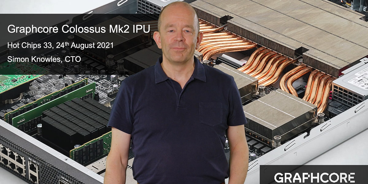 Designing the Colossus Mk2 IPU: Simon Knowles at Hot Chips 2021