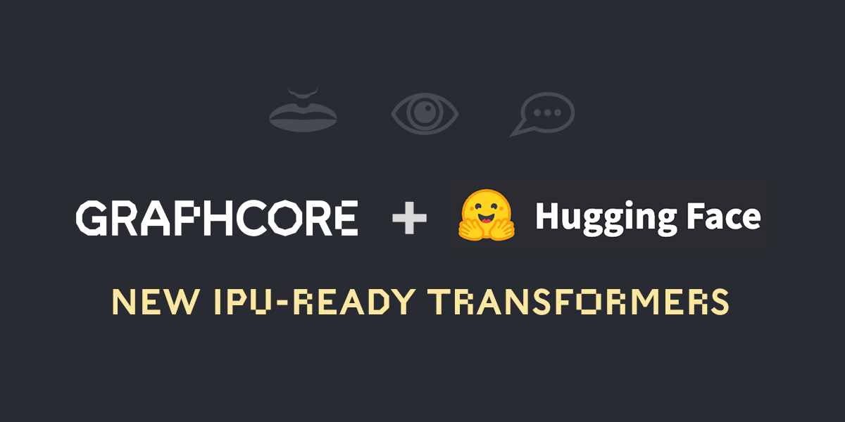 Graphcore and Hugging Face launch new lineup of IPU-ready transformers Graphcore and Hugging Face launch new lineup of IPU-ready transformers